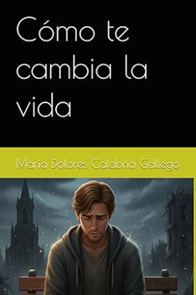 Portada del libro “Como te cambia la vida”, escrito por María Dolores Gallego, una obra de carácter literario y humanista sobre los cambios vitales y la experiencia humana.