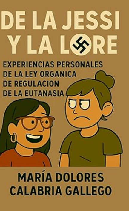 Portada del libro “De la Jessi y la Lore: Experiencias personales de la Ley Orgánica de Regulación de la Eutanasia”, obra de María Dolores Gallego que analiza la eutanasia desde la bioética y la vivencia personal.